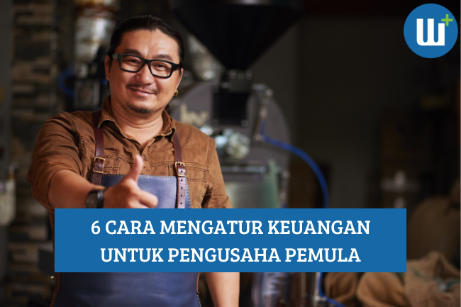 Ketahui 6 Cara Mengatur Keuangan untuk Pengusaha Pemula